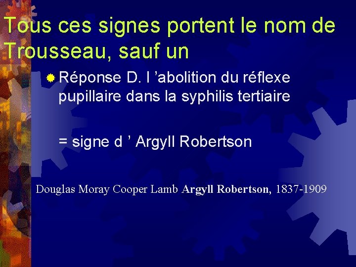 Tous ces signes portent le nom de Trousseau, sauf un ® Réponse D. l