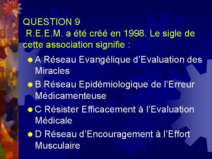 QUESTION 9 R. E. E. M. a été créé en 1998. Le sigle de