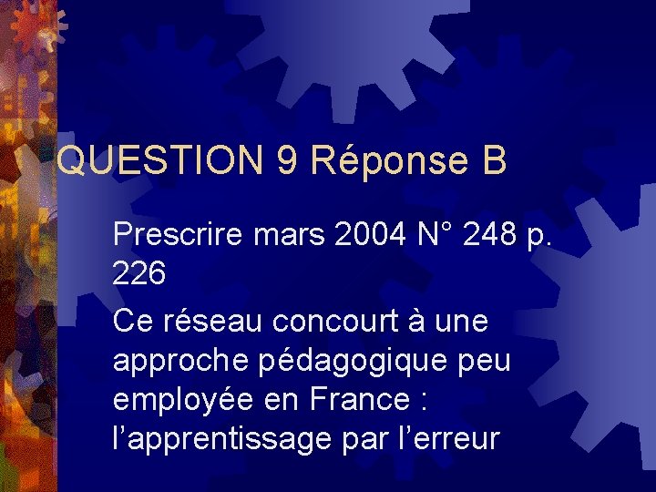 QUESTION 9 Réponse B Prescrire mars 2004 N° 248 p. 226 Ce réseau concourt