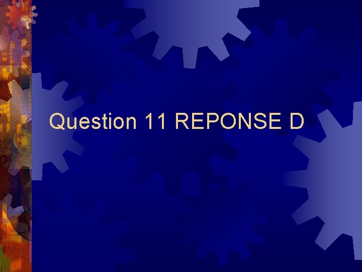 Question 11 REPONSE D 