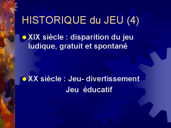 HISTORIQUE du JEU (4) ® XIX siècle : disparition du jeu ludique, gratuit et