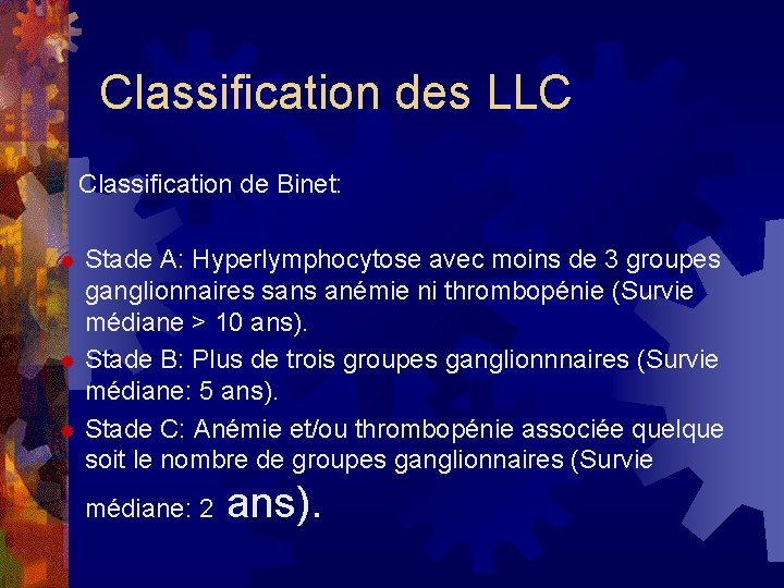 Classification des LLC Classification de Binet: Stade A: Hyperlymphocytose avec moins de 3 groupes