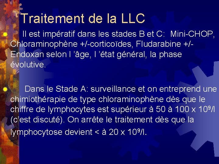 Traitement de la LLC ® Il est impératif dans les stades B et C: