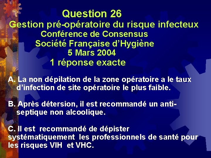  Question 26 Gestion pré-opératoire du risque infecteux Conférence de Consensus Société Française d’Hygiène