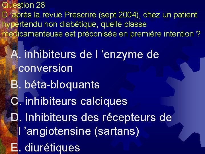 Question 28 D ’après la revue Prescrire (sept 2004), chez un patient hypertendu non