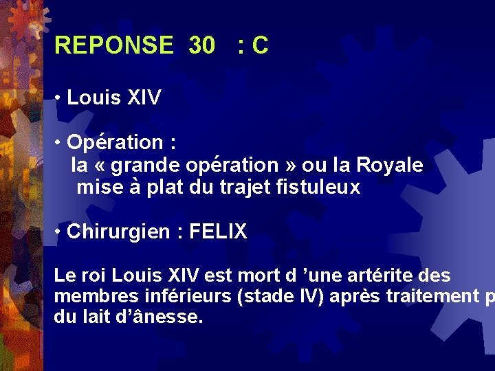 REPONSE 30 : C • Louis XIV • Opération : la « grande opération