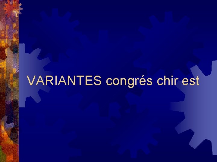 VARIANTES congrés chir est 