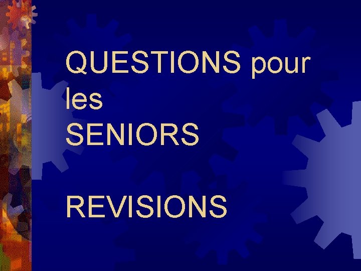 QUESTIONS pour les SENIORS REVISIONS 