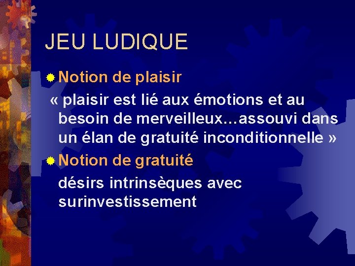 JEU LUDIQUE ® Notion de plaisir « plaisir est lié aux émotions et au