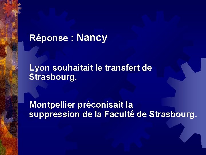 Réponse : Nancy Lyon souhaitait le transfert de Strasbourg. Montpellier préconisait la suppression de