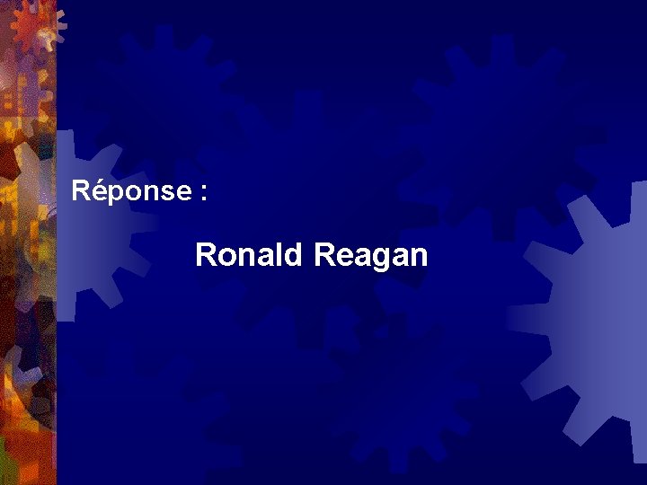  Réponse : Ronald Reagan 