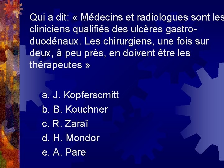 Qui a dit: « Médecins et radiologues sont les cliniciens qualifiés des ulcères gastroduodénaux.