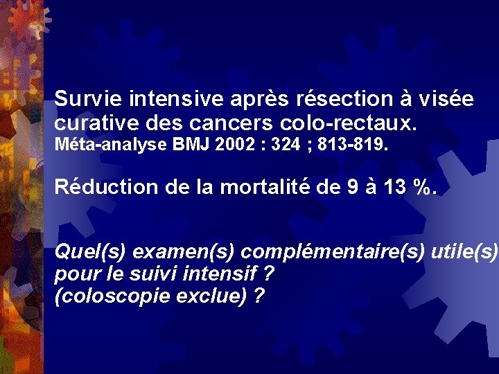 Survie intensive après résection à visée curative des cancers colo-rectaux. Méta-analyse BMJ 2002 :