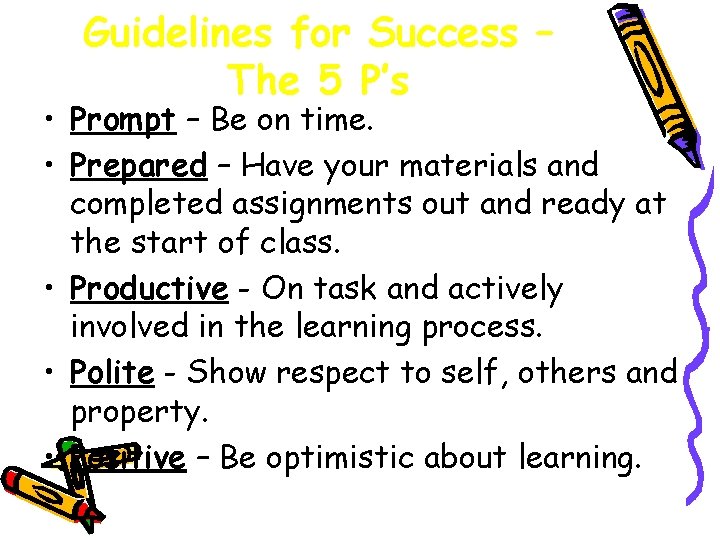 Guidelines for Success – The 5 P’s • Prompt – Be on time. •