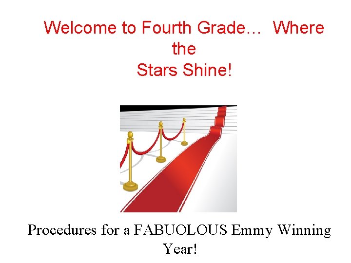 Welcome to Fourth Grade… Where the Stars Shine! Procedures for a FABUOLOUS Emmy Winning