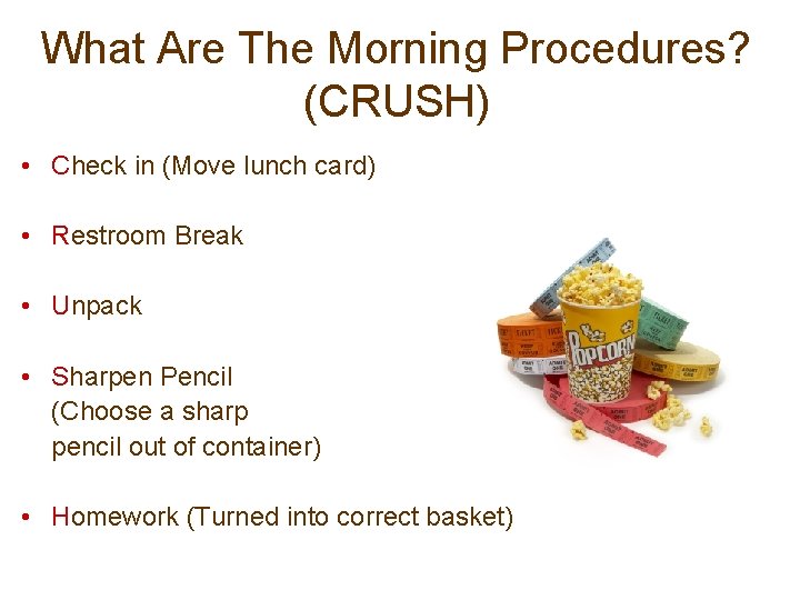 What Are The Morning Procedures? (CRUSH) • Check in (Move lunch card) • Restroom