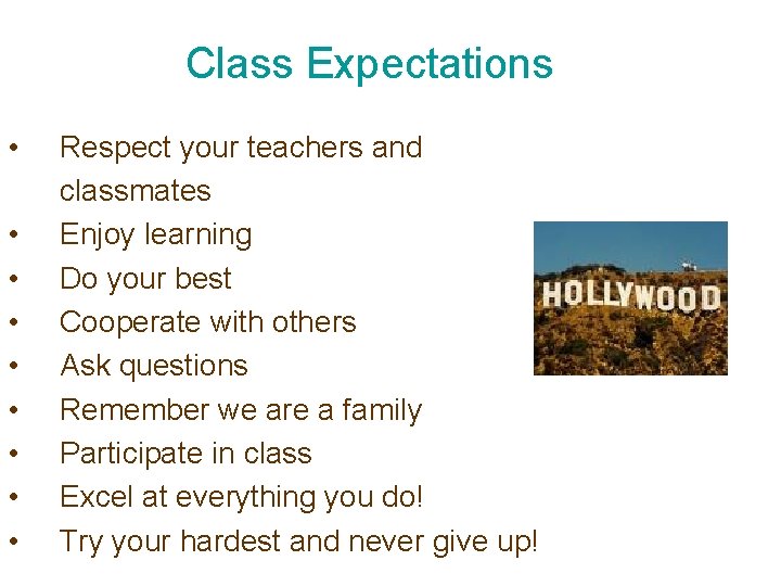 Class Expectations • • • Respect your teachers and classmates Enjoy learning Do your