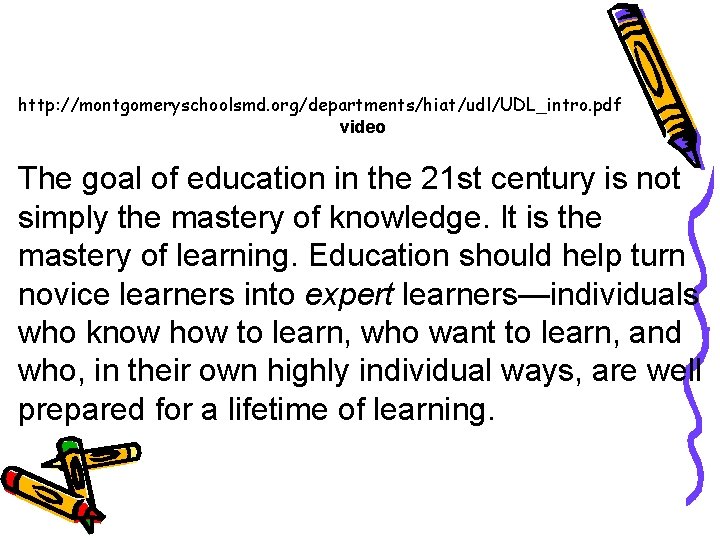http: //montgomeryschoolsmd. org/departments/hiat/udl/UDL_intro. pdf video The goal of education in the 21 st century