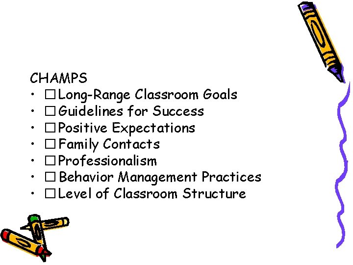 CHAMPS • � Long-Range Classroom Goals • � Guidelines for Success • � Positive