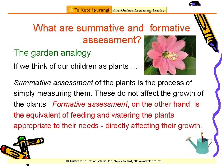 What are summative and formative assessment? The garden analogy If we think of our
