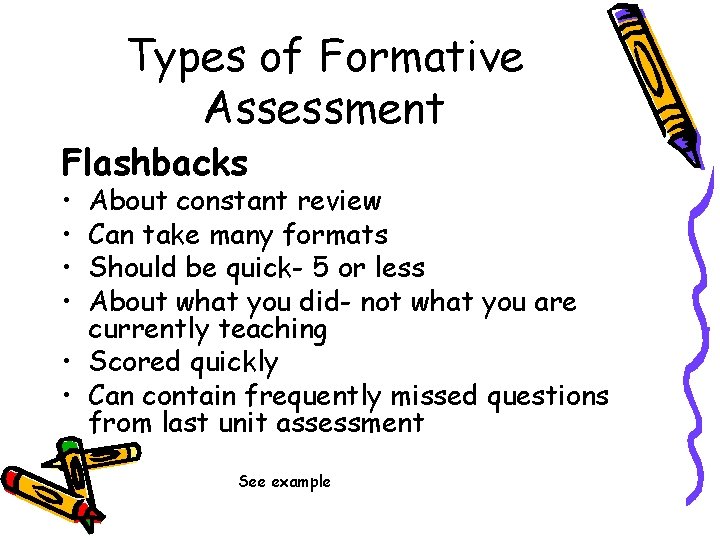 Types of Formative Assessment Flashbacks • • About constant review Can take many formats