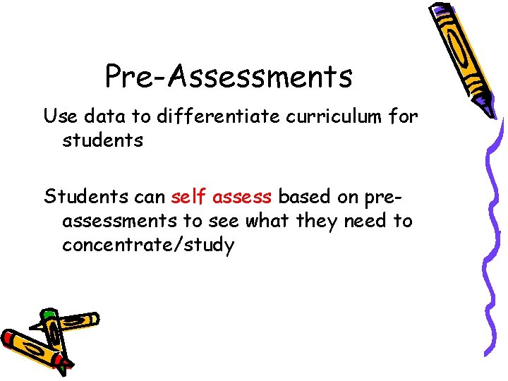 Pre-Assessments Use data to differentiate curriculum for students Students can self assess based on