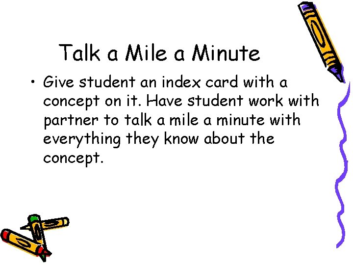 Talk a Mile a Minute • Give student an index card with a concept
