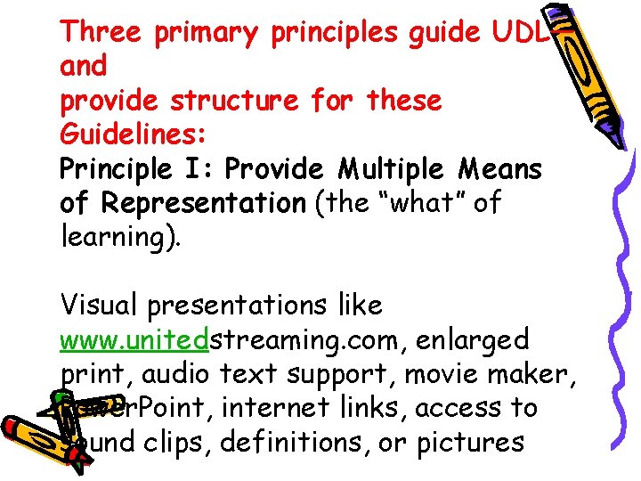 Three primary principles guide UDL— and provide structure for these Guidelines: Principle I: Provide
