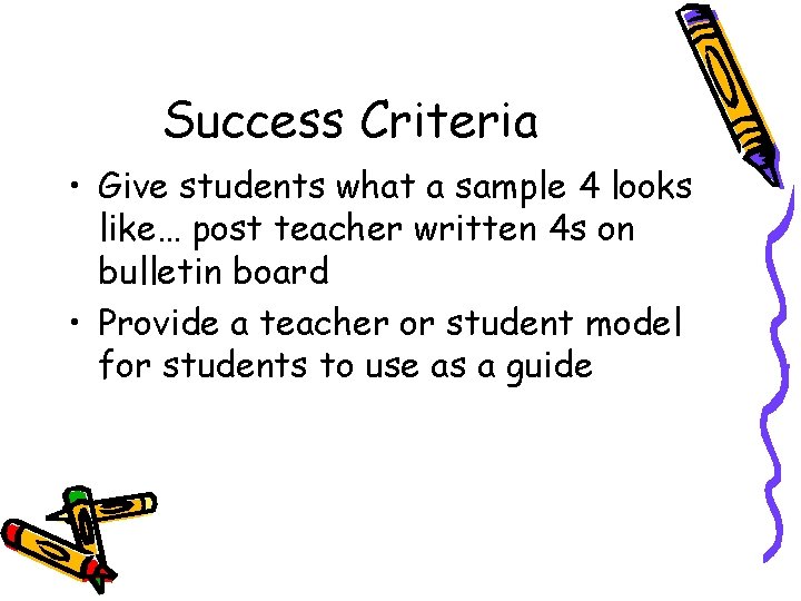 Success Criteria • Give students what a sample 4 looks like… post teacher written