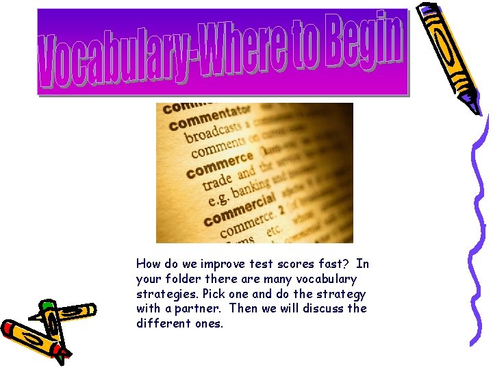 How do we improve test scores fast? In your folder there are many vocabulary