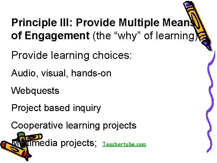 Principle III: Provide Multiple Means of Engagement (the “why” of learning). Provide learning choices: