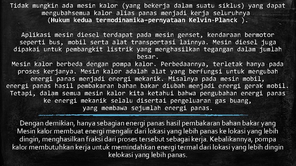 Tidak mungkin ada mesin kalor (yang bekerja dalam suatu siklus) yang dapat mengubahsemua kalor