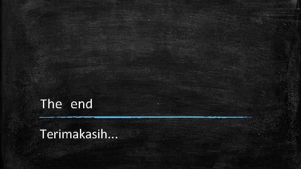 The end Terimakasih. . . 