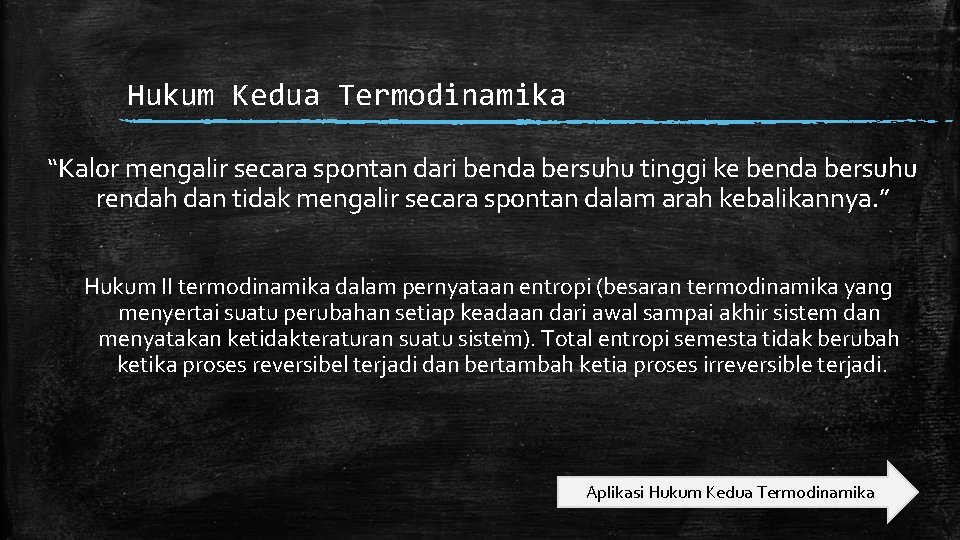 Hukum Kedua Termodinamika “Kalor mengalir secara spontan dari benda bersuhu tinggi ke benda bersuhu