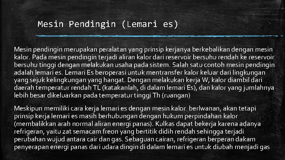 Mesin Pendingin (Lemari es) Mesin pendingin merupakan peralatan yang prinsip kerjanya berkebalikan dengan mesin