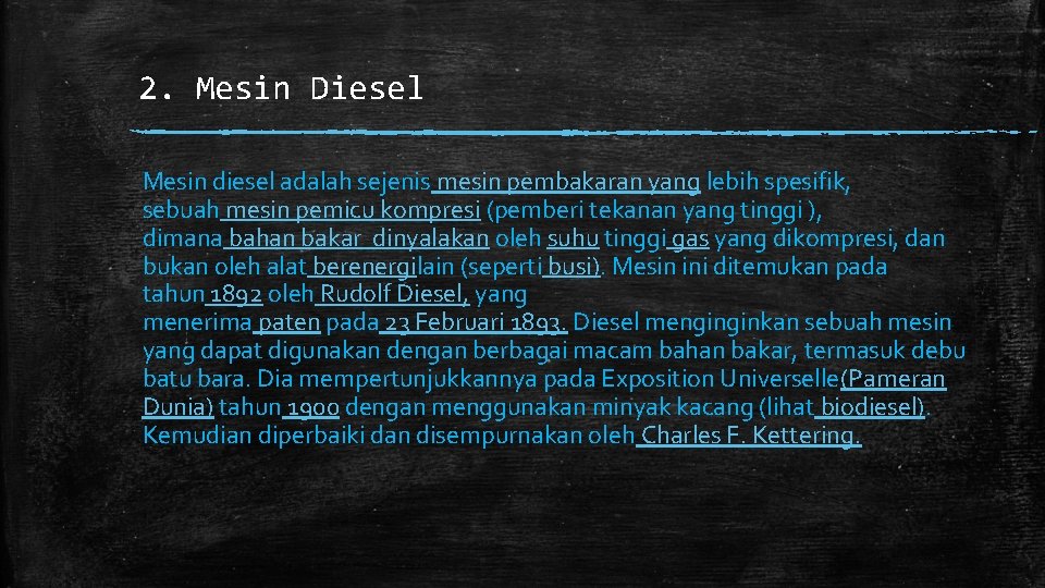 2. Mesin Diesel Mesin diesel adalah sejenis mesin pembakaran yang lebih spesifik, sebuah mesin