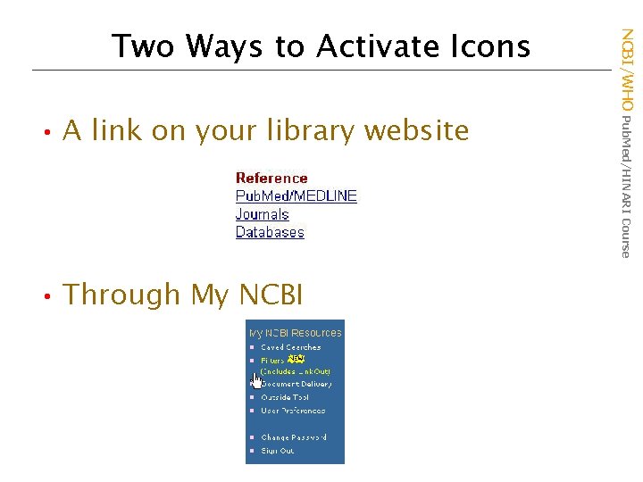  • A link on your library website • Through My NCBI/WHO Pub. Med/HINARI