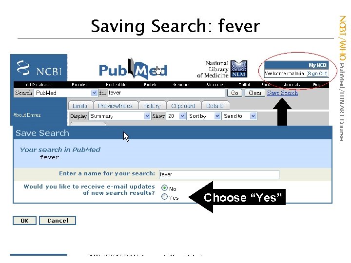 Choose “Yes” NCBI/WHO Pub. Med/HINARI Course Saving Search: fever 