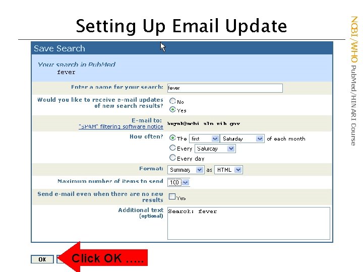 Click OK …. . NCBI/WHO Pub. Med/HINARI Course Setting Up Email Update 