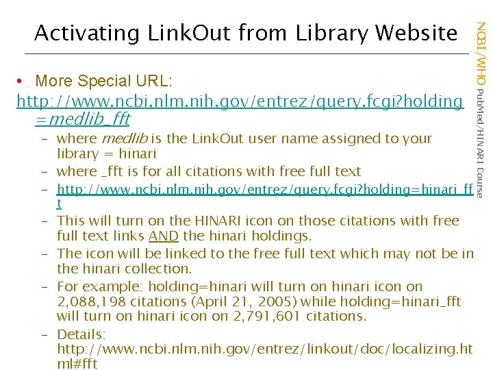  • More Special URL: http: //www. ncbi. nlm. nih. gov/entrez/query. fcgi? holding =medlib_fft