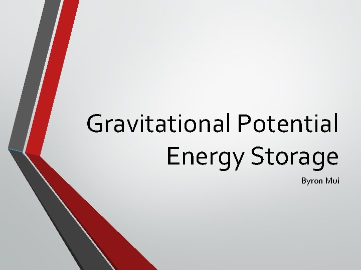Gravitational Potential Energy Storage Byron Mui 