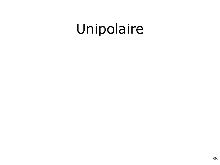 Unipolaire 35 