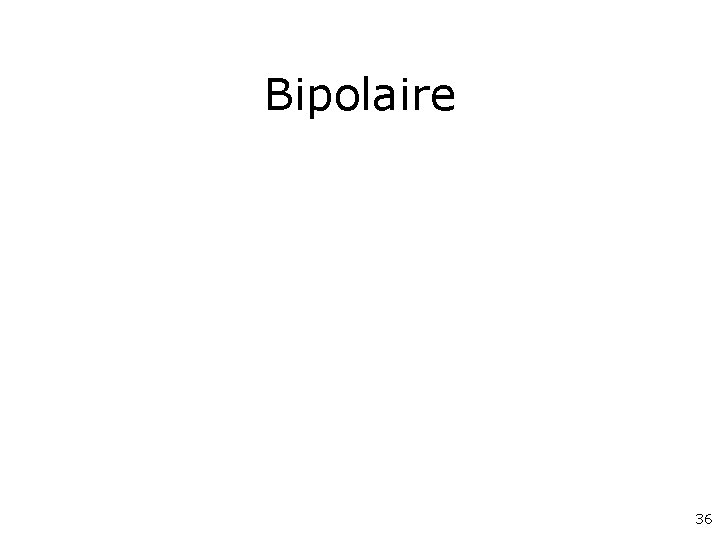 Bipolaire 36 