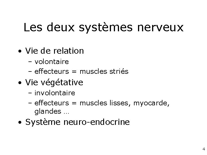 Les deux systèmes nerveux • Vie de relation – volontaire – effecteurs = muscles