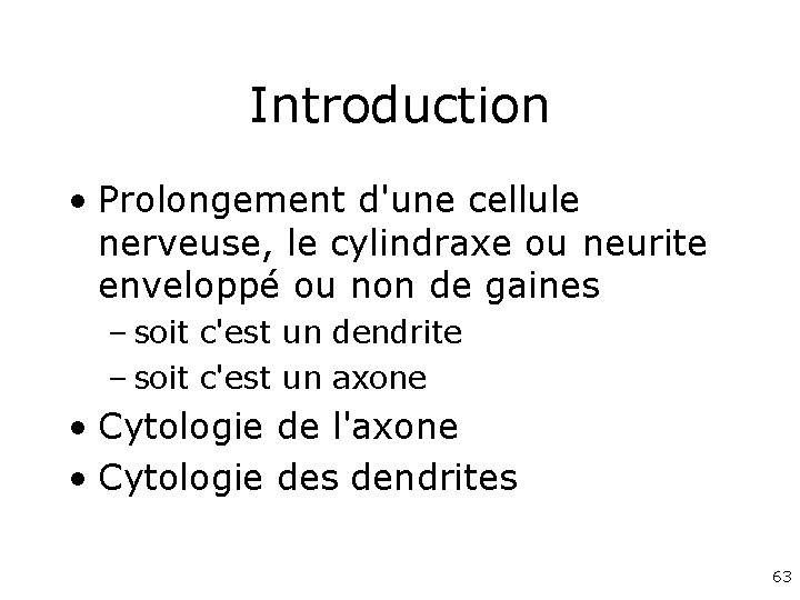 Introduction • Prolongement d'une cellule nerveuse, le cylindraxe ou neurite enveloppé ou non de