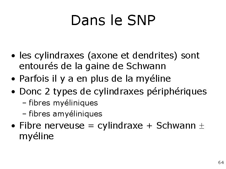 Dans le SNP • les cylindraxes (axone et dendrites) sont entourés de la gaine