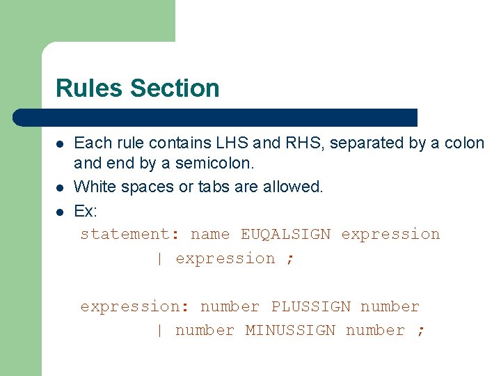 Rules Section l l l Each rule contains LHS and RHS, separated by a