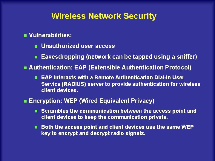 Wireless Network Security n n Vulnerabilities: l Unauthorized user access l Eavesdropping (network can