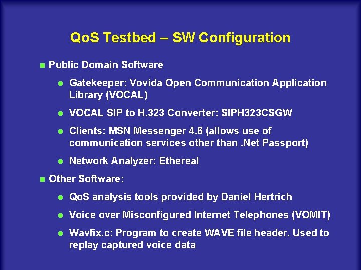 Qo. S Testbed – SW Configuration n n Public Domain Software l Gatekeeper: Vovida