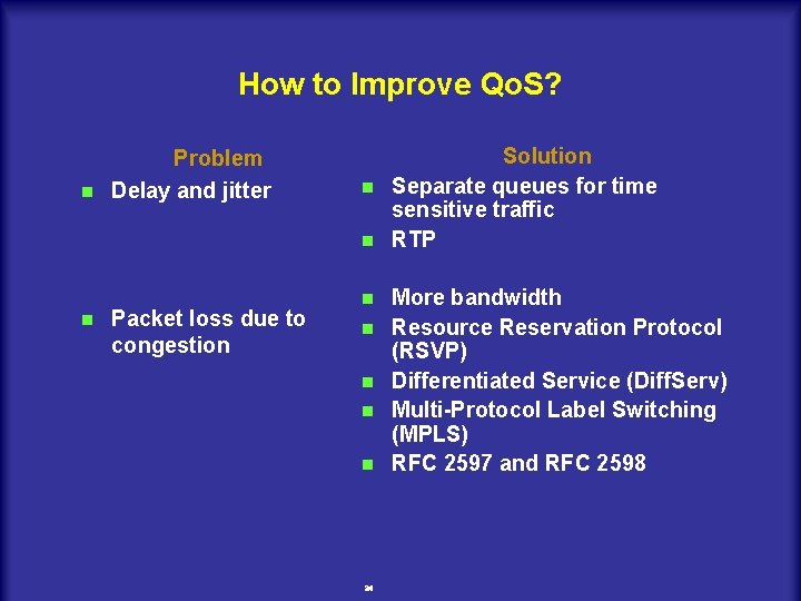 How to Improve Qo. S? Problem n Delay and jitter n Packet loss due